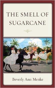 The Smell of Sugarcane by Beverly Ann Menke